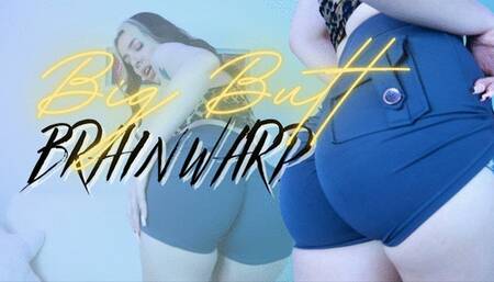 Big Butt Brain Warp