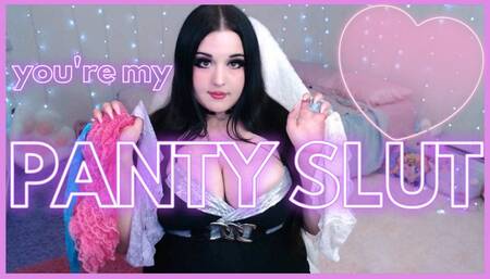 you're my panty slut!