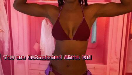You are Outmatched White Girl