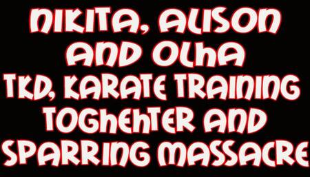 Nikita, Alison and Olha tkd, karate training together and sparring mas sacre