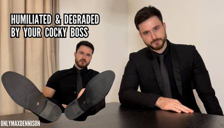 Humiliated and degraded by your cocky boss