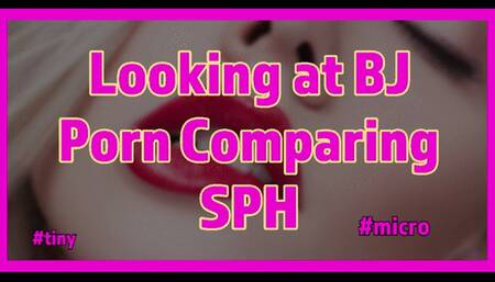 Looking at BJ Porn Comparing SPH