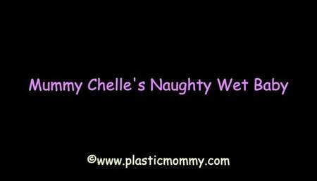 Mummy Chelle's Naughty Wet Baby