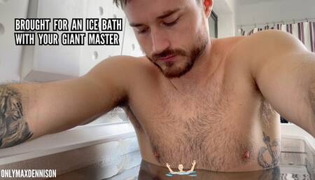 Brought for an ice bath with your giant master