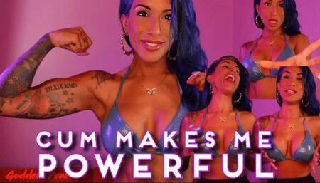 Cum Makes Me Powerful