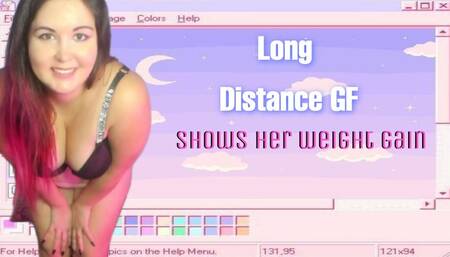 Long Distance GF Shows Her Weight Gain