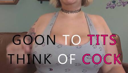 Goon to Tiddies, Think of Cock