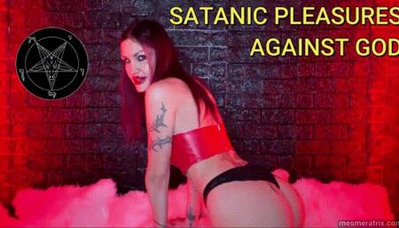 SATANIC PLEASURES AGAINST GOD