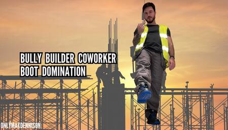 Bully builder coworker boot domination