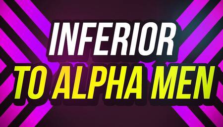 Inferior to Alpha Men (verbal Humiliation)