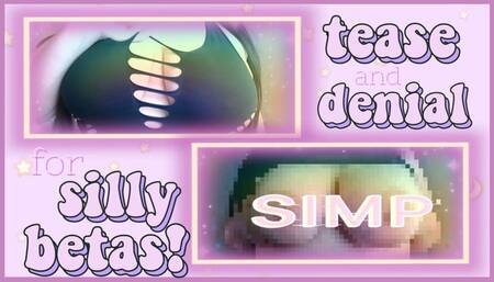 tease and denial for silly betas!