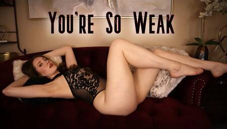 You're So Weak
