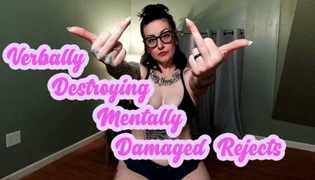 Verbally destroying mentally damaged rejects