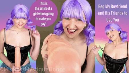 Beg My Boyfriend and His Friends to Use You - Make Me Bi Bisexual Encouragement Femdom POV with Mistress Mystique - WMV