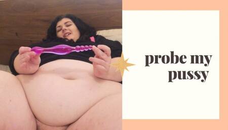 BBW PROBE MY PUSSY