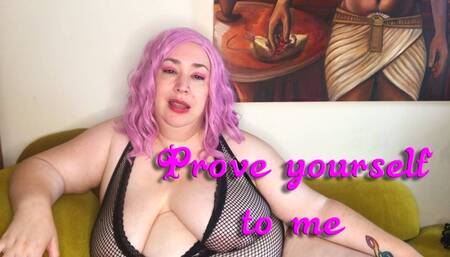 Prove Yourself to Me