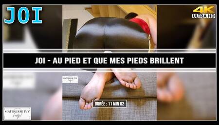 JOI - Au pied et que mes pieds brillent 4K