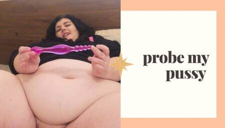 BBW PROBE MY PUSSY