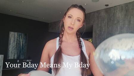 Your Birthday Means My Birthday