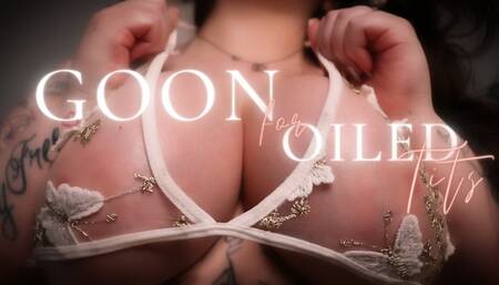 Goon for Oiled Tits