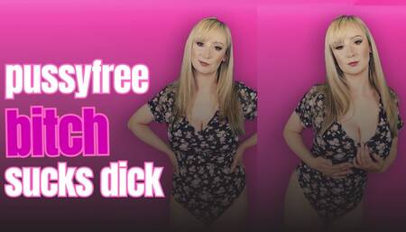 Pussyfree bitch sucks dick