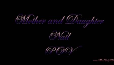 Mother and Daughter nail POV