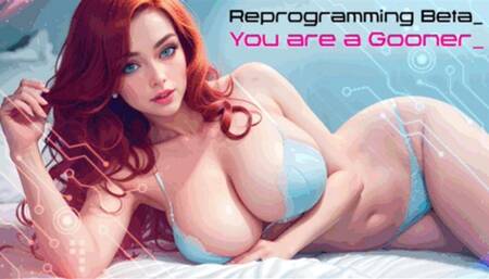 Reprogramming Beta - You are a Gooner