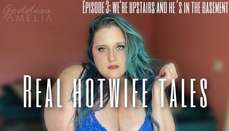 Real Hotwife Cuckold Tales - Ep 3: We're Upstairs & He's in the Basement (Audio Only)