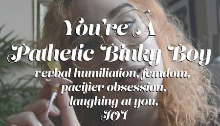 You're A Pathetic Binky Boy