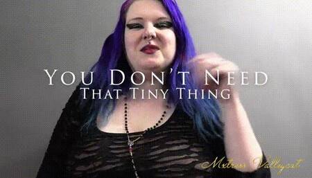 You Don't Need That Tiny Thing
