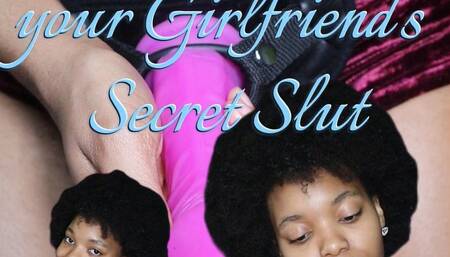your Girlfriend's Secret Slut