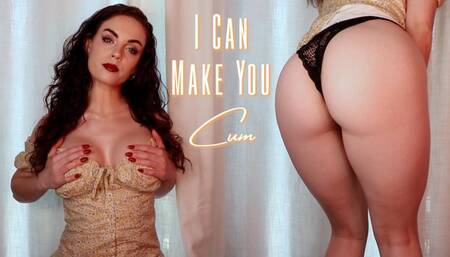 I Can Make You Cum