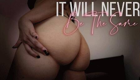 It Will Never Be The Same