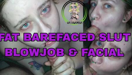 Fat Barefaced Slut Blowjob & Facial