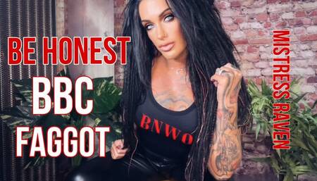 BE HONEST BBC FAGGOT