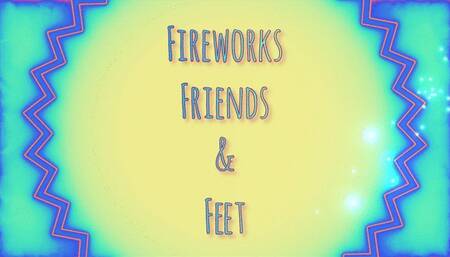 Fireworks, Friends, and Feet