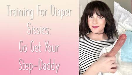 Diaper Sissy Training Go Get Your StepDaddy