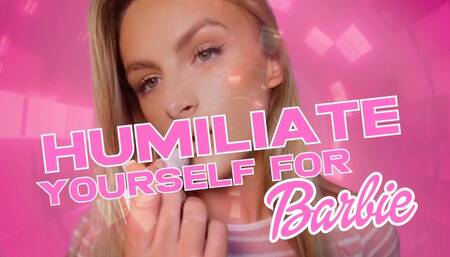 Humiliate Yourself For Barbie