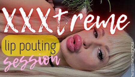 XXXtreme Lip Pouting Session