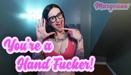 You're a hand fucker