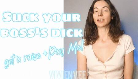 Suck your Boss's Dick and Hand Over Your Paycheck After he fucks your mouth I'm going to fuck your wallet Earn that raise with your mouth