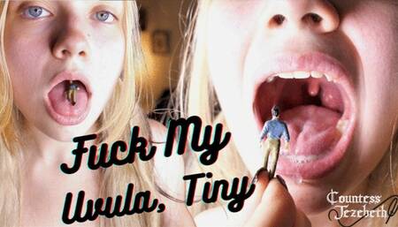 Fuck My Uvula, Tiny!