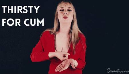 Thirsty for cum