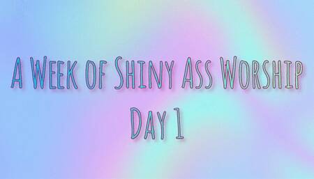 A Week of Shiny Ass Worship: Day One