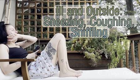 Ill and Outside Sneezing, Coughing, Sniffling