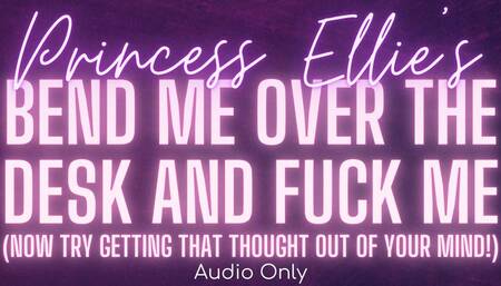 Bend me over the desk and fuck me!