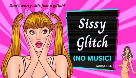 Sissy Glitch (no music version, AUDIO ONLY mp4)
