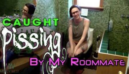 Roommate caught me pissing!