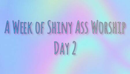 A Week of Shiny Ass Worship: Day Two