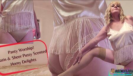 Panty Worship Satin and sheer pussy scented horny delights